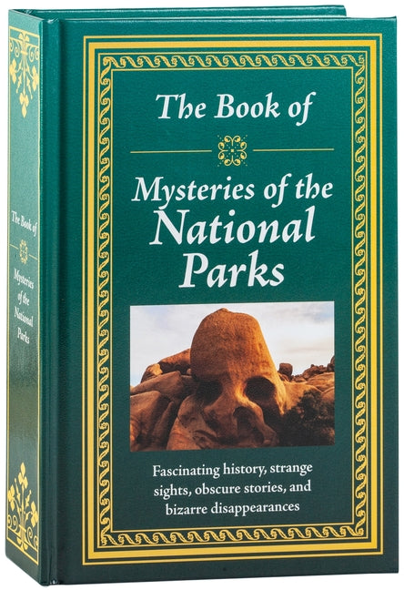 The Book of Mysteries of the National Parks: Fascinating History, Strange Sights, Obscure Stories & Bizarre Disappearances Gift for History Buffs, Nature