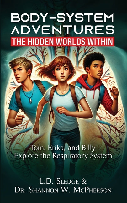 BodySystem Adventures: The Hidden Worlds Within Series: Tom, Erika, and Billy Explore the Respiratory System
