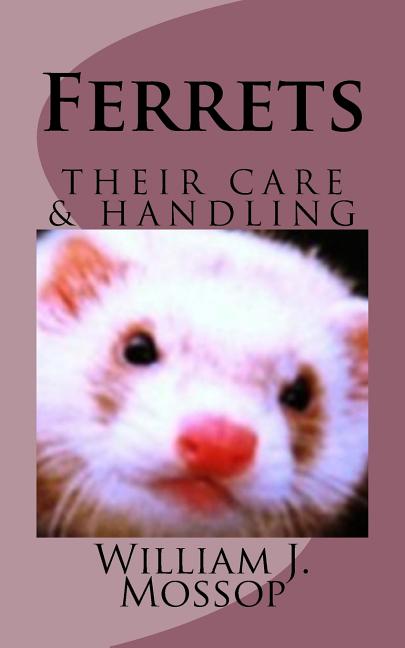 Ferrets: Their Care & Handling