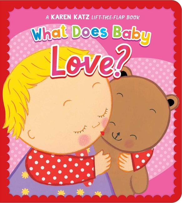 What Does Baby Love?: A Karen Katz Lift-The-Flap Book (Reissue)