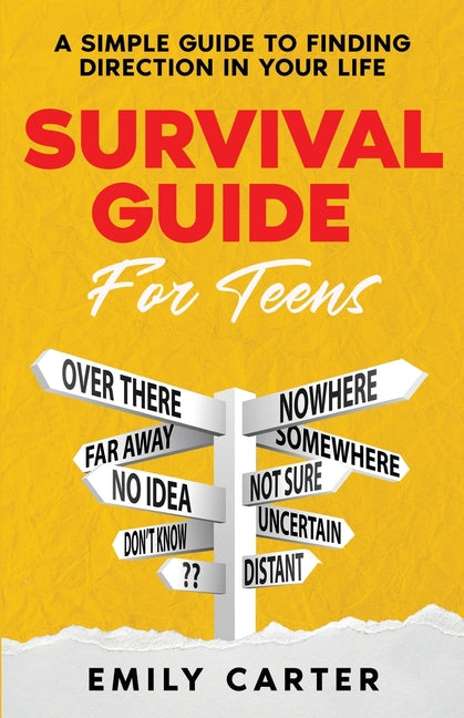 Survival Guide for Teens: A Simple Guide to Self-Discovery, Social Skills, Money Management and All the Most Essential Life Skills You Need to Learn a