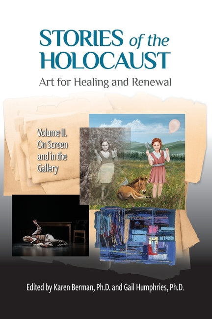 Stories of the Holocaust: Art for Healing and Renewal VOLUME II: On Screen and in the Gallery