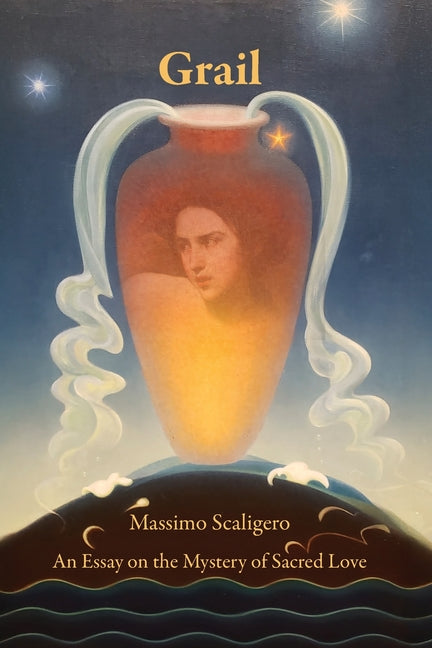 Grail: An Essay on the Mystery of Sacred Love