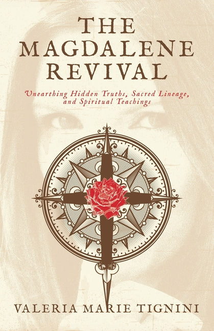 The Magdalene Revival: Unearthing Hidden Truths, Sacred Lineage, and Spiritual Teachings