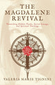 The Magdalene Revival: Unearthing Hidden Truths, Sacred Lineage, and Spiritual Teachings