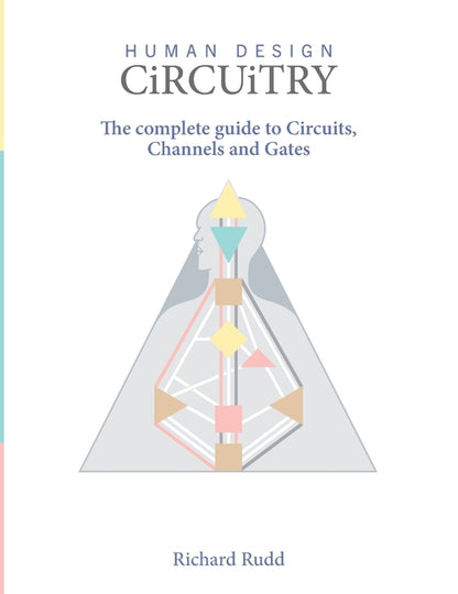 Human Design - Circuitry: The Complete Guide to Circuits, Channels and Gates