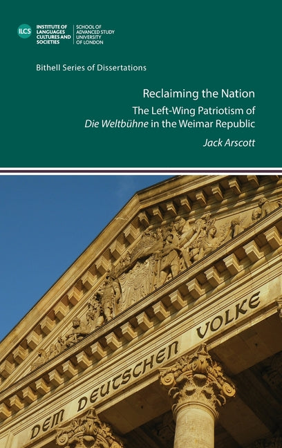 Reclaiming the Nation. The Left-Wing Patriotism of 'Die Weltbühne' in the Weimar Republic