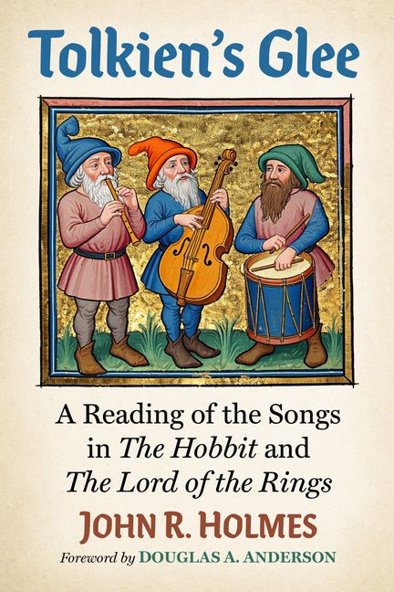 Tolkien's Glee: A Reading of the Songs in the Hobbit and the Lord of the Rings