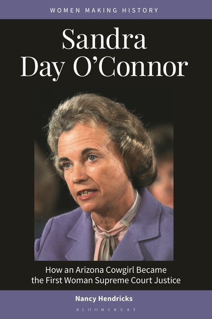 Sandra Day O'Connor: How an Arizona Cowgirl Became the First Woman Supreme Court Justice