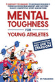 Mental Toughness for Young Athletes: Transform from NO ONE to STARDOM; 9 Sureshot Techniques to Increase Resilience, Forge an Invincible Mindset, and
