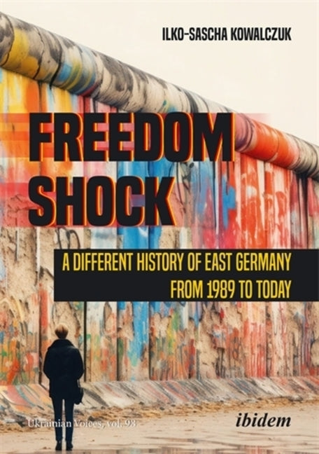 Freedom Shock: A Different History of East Germany from 1989 to Today