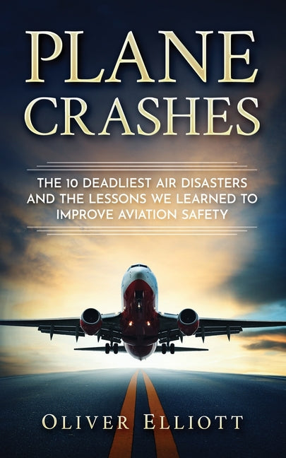 Plane Crashes: The 10 deadliest air disasters and the lessons we learned to improve aviation safety
