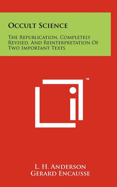 Occult Science: The Republication, Completely Revised, and Reinterpretation of Two Important Texts