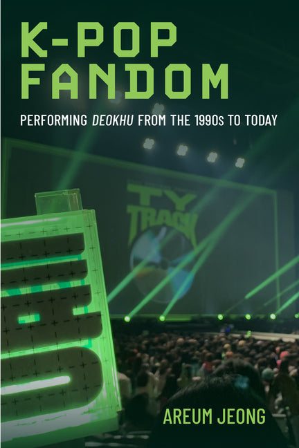 K-Pop Fandom: Performing Deokhu from the 1990s to Today