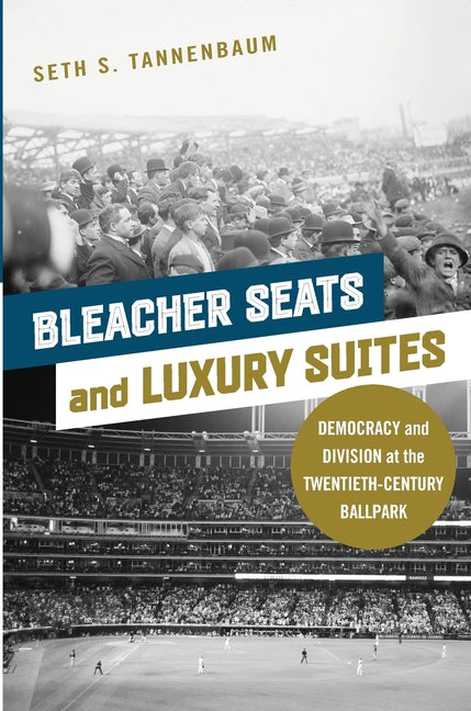 Bleacher Seats and Luxury Suites: Democracy and Division at the Twentieth-Century Ballpark