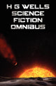 H G Wells Science Fiction Omnibus, (Unabridged) the Time Machine, the War of the Worlds, the Shape of Things to Come, the Invisible Man, the Island of