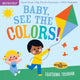 Indestructibles (the Original): Baby, See the Colors!: Chew Proof - Rip Proof - Nontoxic - 100% Washable (Book for Babies, Newborn Books, Safe to Chew