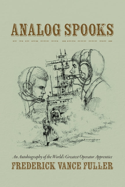 Analog Spooks: An Autobiography of the World's Greatest Operator Apprentice