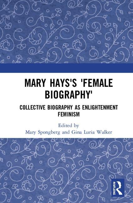 Mary Hays's 'Female Biography': Collective Biography as Enlightenment Feminism