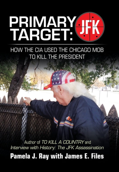 Primary Target: JFK - HOW THE CIA USED THE CHICAGO MOB TO KILL THE PRESIDENT: Author of TO KILL A COUNTY and Interview with History: The JFK Assassina