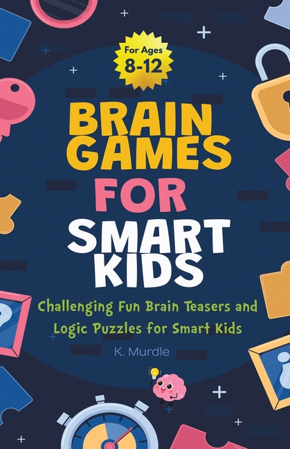 Gifts for 12 year Old Boy: Brain Games For Smart Kids: Brain Games For Smart Kids Stocking Stuffers: Perfectly Logical and Challenging Brain Teasers a