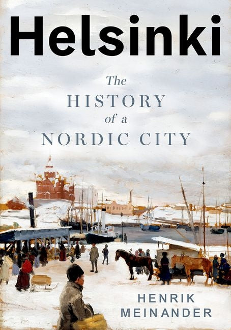 Helsinki: The History of a Nordic City