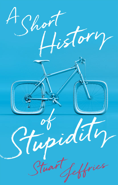 A Short History of Stupidity