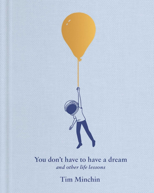You Don't Have to Have a Dream: And Other Life Lessons