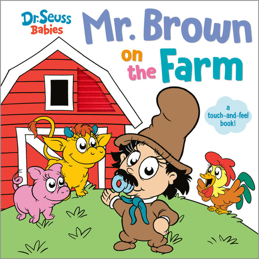 Mr. Brown on the Farm with Dr. Seuss Babies: A Touch and Feel Board Book