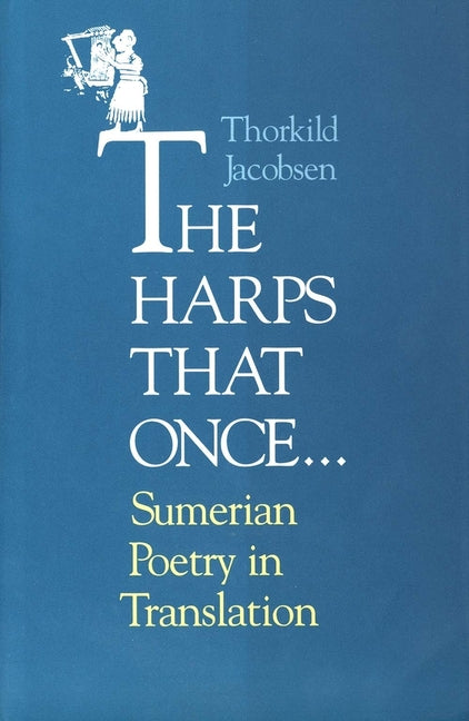 The Harps That Once...: Sumerian Poetry in Translation (Revised)