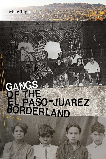 Gangs of the El Paso-Juárez Borderland: A History