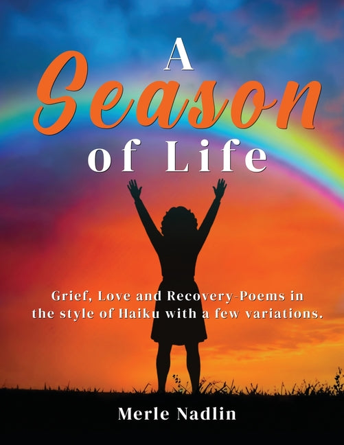 A Season of Life: Haikus and poems about tragedy, love, & healing