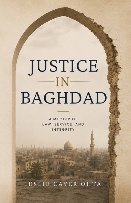 Justice in Baghdad: A Memoir of Law, Service, and Integrity