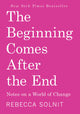 The Beginning Comes After the End: Notes on a World of Change