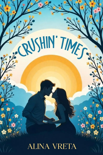 Crushin' Times: An emotional YA story about first love, teenage dilemmas, and finding yourself