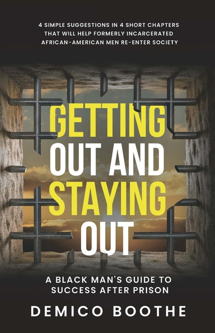 Getting Out & Staying Out: A Black Man's Guide to Success After Prison