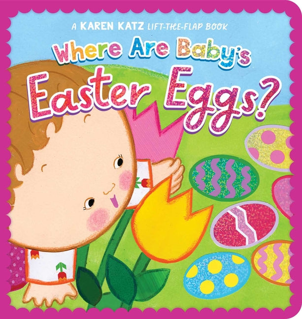 Where Are Baby's Easter Eggs?: A Karen Katz Lift-The-Flap Book (Reissue)