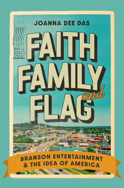 Faith, Family, and Flag: Branson Entertainment and the Idea of America