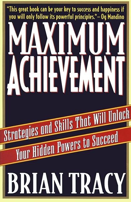 Maximum Achievement: Strategies and Skills That Will Unlock Your Hidden Powers to Succeed