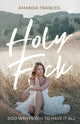 Holy F*ck: God Wants You To Have It All