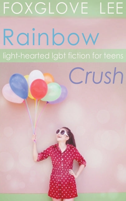 Rainbow Crush: Light-Hearted LGBT Fiction for Teens