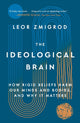The Ideological Brain: How Rigid Beliefs Harm Our Minds and Bodies, and Why It Matters