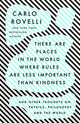 There Are Places in the World Where Rules Are Less Important Than Kindness: And Other Thoughts on Physics, Philosophy and the World