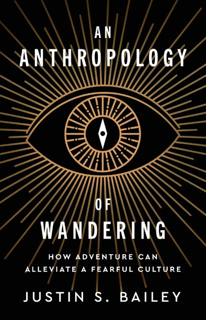 An Anthropology of Wandering: How Adventure Can Alleviate a Fearful Culture
