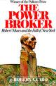 The Power Broker (Pulitzer Prize Winner): Robert Moses and the Fall of New York