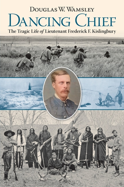 Dancing Chief: The Tragic Life of Lieutenant Frederick F. Kislingbury