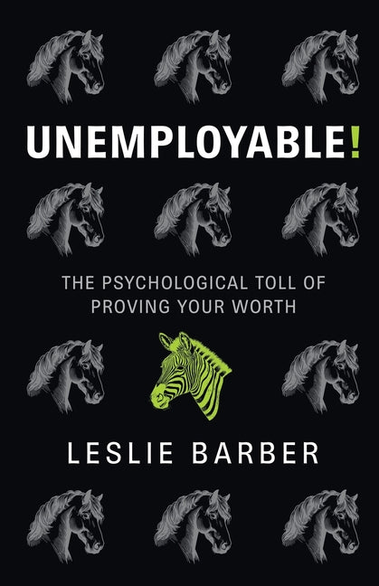 Unemployable!: The Psychological Toll of Proving Your Worth