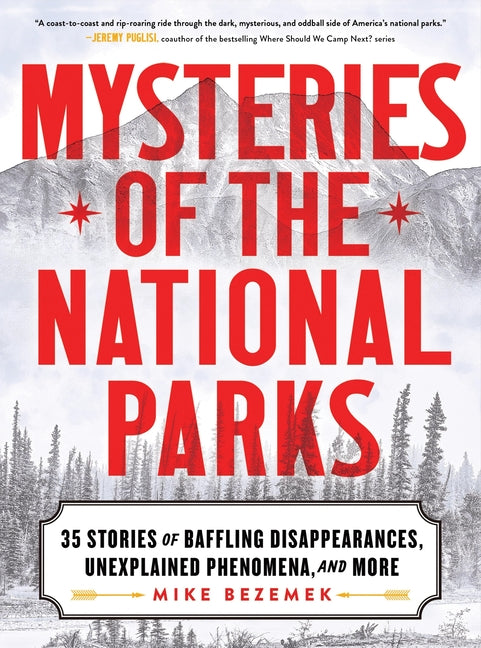 Mysteries of the National Parks: 35 Stories of Baffling Disappearances, Unexplained Phenomena, and More