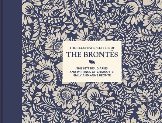 Illustrated Letters of the Brontës: The Letters, Diaries and Writings of Charlotte, Emily and Anne Brontë