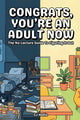 Congrats, You're an Adult Now - The No-Lecture Guide to Figuring It Out: Life Skills for New Grads, First Apartments, Budgeting, Cooking, Credit Build